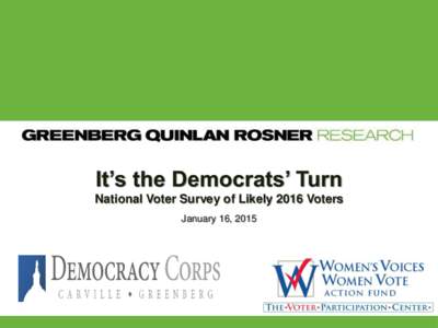 It’s the Democrats’ Turn National Voter Survey of Likely 2016 Voters January 16, 2015 Methodology