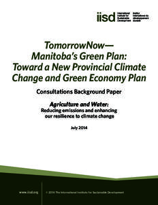 TomorrowNow— Manitoba’s Green Plan: Toward a New Provincial Climate Change and Green Economy Plan Consultations Background Paper Agriculture and Water: