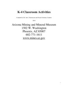 K-4 Classroom Activities Compiled by Dr. Jan C. Rasmussen and Susan Celestian, Curators 2010 Arizona Mining and Mineral Museum 1502 W. Washington