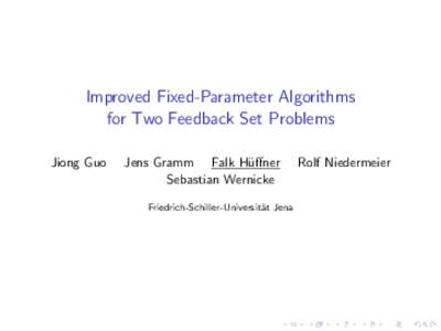 Improved Fixed-Parameter Algorithms for Two Feedback Set Problems Jiong Guo Jens Gramm Falk H¨ uffner