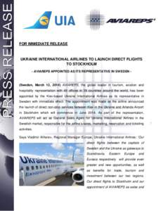 FOR IMMEDIATE RELEASE  UKRAINE INTERNATIONAL AIRLINES TO LAUNCH DIRECT FLIGHTS TO STOCKHOLM - AVIAREPS APPOINTED AS ITS REPRESENTATIVE IN SWEDEN -