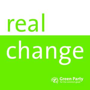 real change Vote Green for the common good We live in unsettling times.  Many of the securities that our parents and grandparents fought