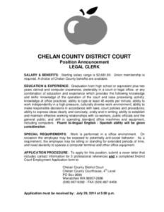 CHELAN COUNTY DISTRICT COURT Position Announcement LEGAL CLERK SALARY & BENEFITS: Starting salary range is $2,[removed]Union membership is required. A choice of Chelan County benefits are available. EDUCATION & EXPERIENCE