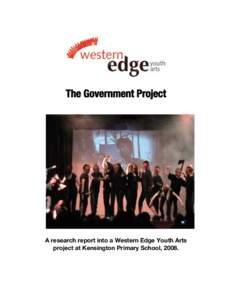 The Government Project  A research report into a Western Edge Youth Arts project at Kensington Primary School, 2008.  Contents