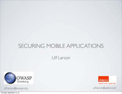 SECURING MOBILE APPLICATIONS Ulf Larson Göteborg [removed] Thursday, September 13, 12