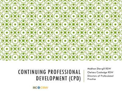 CONTINUING PROFESSIONAL DEVELOPMENT (CPD) Makhan Shergill RSW Chelsea Cooledge RSW Directors of Professional