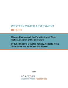 WESTERN WATER ASSESSMENT REPORT Climate Change and the Functioning of Water Rights: A Search of the Literature by Julie Shapiro, Douglas Kenney, Roberta Klein, Chris Goemans, and Christina Alvord