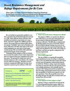 Insect Resistance Management and Refuge Requirements for Bt Corn Eileen Cullen, University of Wisconsin-Madison, Entomology Department Richard Proost, University of Wisconsin,Nutrient and Pest Management Program Dean Vol