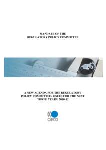 MANDATE OF THE REGULATORY POLICY COMMITTEE A NEW AGENDA FOR THE REGULATORY POLICY COMMITTEE: ISSUES FOR THE NEXT THREE YEARS, [removed]