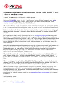 Rapid Learning Institute Honored As Bronze Stevie® Award Winner At 2012 American Business Awards Winners in ABA’s First Tech and New Product Awards. Eddystone, PA (PRWEB) October 26, [removed]Rapid Learning Institute (