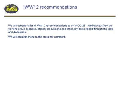 IWW12 recommendations What are AMVs? We will compile a list of IWW12 recommendations to go to CGMS – taking input from the working group sessions, plenary discussions and other key items raised through the talks and di