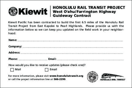 HONOLULU RAIL TRANSIT PROJECT West O‘ahu/Farrington Highway Guideway Contract Kiewit Pacific has been contracted to build the first 6.5 miles of the Honolulu Rail Transit Project from East Kapolei to Pearl Highlands. P