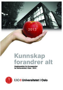 2013  Kunnskap forandrer alt Høydepunkter fra årsrapporten for Universitetet i Oslo – 2013