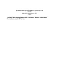 ROGERS ADVERTISING AND PROMOTIONS COMMISSION AGENDA Wednesday December 11, 2013 4:00pm The Rogers A&P Commission will not meet in December. Their next meeting will be Wednesday January 15, 2014 at 4pm.