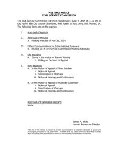 MEETING NOTICE CIVIL SERVICE COMMISSION The Civil Service Commission will meet Wednesday, June 4, 2014 at 1:15 pm at City Hall in the City Council Chambers, 400 Robert D. Ray Drive, Des Moines, IA. The following items ar