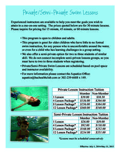 Private/Semi-Private Swim Lessons Experienced instructors are available to help you meet the goals you wish to attain in a one-on-one setting. The prices quoted below are for 30 minute lessons. Please inquire for pricing