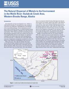 The Natural Dispersal of Metals to the Environment in the Wulik River–Ikalukrok Creek Area, Western Brooks Range, Alaska Introduction Reconnaissance geologic investigations by I.L. Tailleur in 1968 noted the presence o