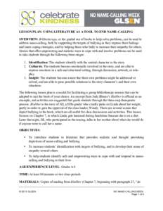    LESSON PLAN: USING LITERATURE AS A TOOL TO END NAME-CALLING OVERVIEW: Bibliotherapy, or the guided use of books to help solve problems, can be used to address name-calling, both by supporting the targets of bullying 