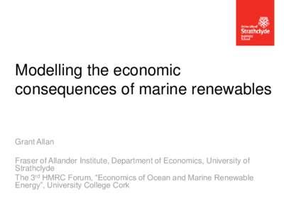 Modelling the economic consequences of marine renewables Grant Allan  Fraser of Allander Institute, Department of Economics, University of