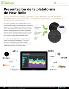 Hoja de datos  Presentación de la plataforma de New Relic Su pila de aplicaciones es compleja. Usted depende de una variedad de herramientas de monitoreo. ¿Quiere administrar esta complejidad a