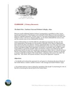 CLASSROOM | Primary Documents  The Bank War / Jackson Veto and Webster’s Reply : 1832 Raucous crowds celebrated Andrew Jackson’s inauguration as president in 1829, swarming through the streets of Washington and trash