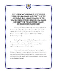 SUPPLEMENTARY AGREEMENT BETWEEN THE INTERNATIONAL SEABED AUTHORITY AND THE GOVERNMENT OF JAMAICA REGARDING THE HEADQUARTERS OF THE INTERNATIONAL SEABED AUTHORITY AND THE USE OF THE JAMAICA CONFERENCE CENTRE COMPLEX