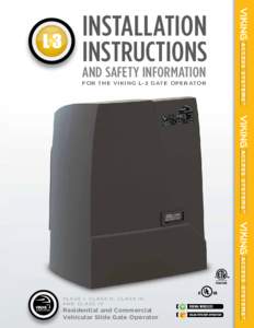 INSTALLATION INSTRUCTIONS AND SAFETY INFORMATION F O R T H E V I K I N G L- 3 G AT E O P E R ATO R  CLASS I, CLASS II, CLASS III,