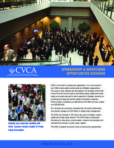 SPONSORSHIP & ADVERTISING OPPORTUNITIES OVERVIEW CVCA is more than a membership organization. It is a community of over 1800 private capital professionals and affiliated organizations. The scope is local, national and in