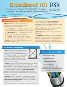 Broadband 101  A handy guide to the basics of broadband terminology and technology for policymakers and concerned citizens.  Basic Terminology