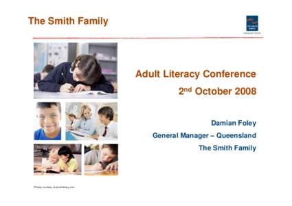 The Smith Family  Adult Literacy Conference 2nd October 2008 Damian Foley General Manager – Queensland