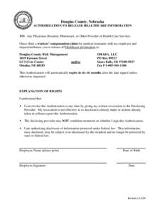 Douglas County, Nebraska AUTHORIZATION TO RELEASE HEALTHCARE INFORMATION TO: Any Physician, Hospital, Pharmacist, or Other Provider of Health Care Services I have filed a workers’ compensation claim for medical treatme