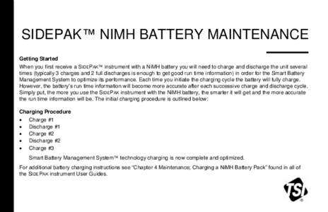 SIDEPAK™ NIMH BATTERY MAINTENANCE Getting Started When you first receive a SIDEPAK™ instrument with a NiMH battery you will need to charge and discharge the unit several times (typically 3 charges and 2 full discharg