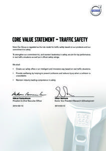 CORE VALUE STATEMENT – Traffic Safety Volvo Car Group is regarded as the role model for traffic safety based on our products and our commitment to safety. To strengthen our commitment to, and maintain leadership in saf