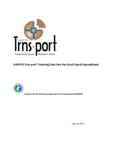 AASHTO Trns·port® Entering Data into the Excel Payroll Spreadsheet  Prepared by the Minnesota Department of Transportation (MnDOT) June 16, 2014