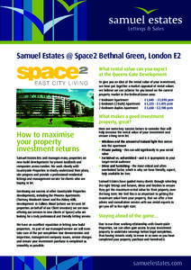 Samuel Estates @ Space2 Bethnal Green, London E2 What rental value can you expect at the Queens Gate Development To give you an idea of the rental value of your investment, we have put together a market appraisal of rent