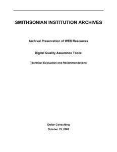 SMITHSONIAN INSTITUTION ARCHIVES  Archival Preservation of WEB Resources Digital Quality Assurance Tools: Technical Evaluation and Recommendations