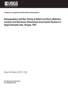 Prepared in cooperation with the Bureau of Reclamation  Demographics and Run Timing of Adult Lost River (Deltistes luxatus) and Shortnose (Chasmistes brevirostris) Suckers in Upper Klamath Lake, Oregon, 2011