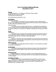 Civic Committee Meeting Minutes December 6, 2011 Present Committee Members: Tom Wheeler, Ed Rohrbach, Rodney Jester Guests: Bill Theis, Steven Threefoot Town Secretary: Elaine Hickey