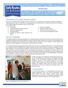 Introduction  SAFE ROUTES TO SCHOOL BRIEFING SHEETS This series of briefing sheets provides a hands-on reference for transportation professionals initiating or engaged in implementing safe routes to school (SRTS). The br