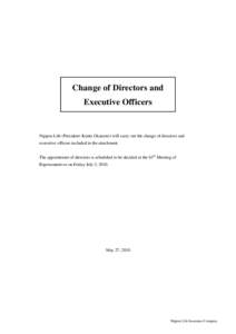 Change of Directors and Executive Officers Nippon Life (President: Kunie Okamoto) will carry out the change of directors and executive officers included in the attachment. The appointment of directors is scheduled to be 