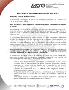 AVISO DE PRIVACIDAD UNIVERSIDAD TECNOLOGICA DE JALISCO Identidad y Domicilio del Responsable La Universidad Tecnológica de Jalisco con domicilio ubicado en Luis J. Jiménez 577, Col. 1º. De Mayo CPDatos persona