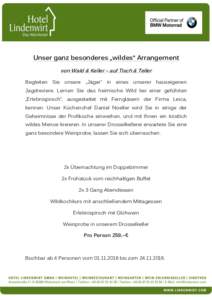 Unser ganz besonderes „wildes“ Arrangement von Wald & Keller – auf Tisch & Teller Begleiten Sie unsere „Jäger“ in eines unserer hauseigenen Jagdreviere. Lernen Sie das heimische Wild bei einer geführten „Er