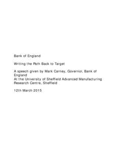 Bank of England Writing the Path Back to Target A speech given by Mark Carney, Governor, Bank of England At the University of Sheffield Advanced Manufacturing Research Centre, Sheffield