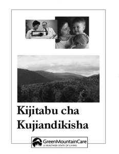 Kijitabu cha Kujiandikisha Kituo cha Msaada kwa Wateja cha Vermont Health Connect, Green Mountain Care Support Center Maswali: Piga simu kwa[removed]TDD/TTY[removed]Pia unaweza kupata huduma za ukalimani 