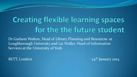 Dr Graham Walton, Head of Library Planning and Resources at Loughborough University and Liz Waller, Head of Information Services at the University of York BETT, London  24th January 2014