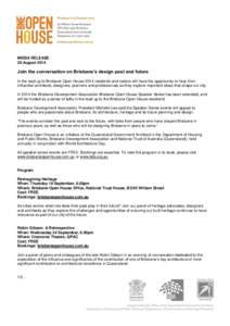 MEDIA RELEASE 28 August 2014 Join the conversation on Brisbane’s design past and future In the lead up to Brisbane Open House 2014 residents and visitors will have the opportunity to hear from influential architects, d