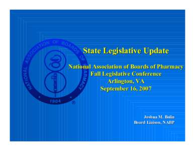 State Legislative Update National Association of Boards of Pharmacy Fall Legislative Conference Arlington, VA September 16, 2007