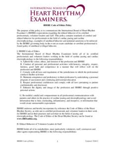 IBHRE Code of Ethics Policy The purpose of this policy is to communicate the International Board of Heart Rhythm Examiner’s (IBHRE) expectations regarding the ethical behavior of its certified professionals, volunteer 