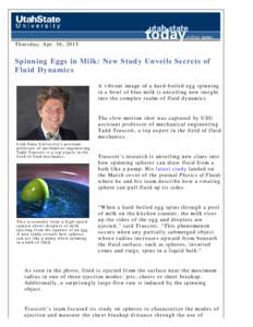 Thursday, Apr. 16, 2015  Spinning Eggs in Milk: New Study Unveils Secrets of Fluid Dynamics A vibrant image of a hard-boiled egg spinning in a bowl of blue milk is unveiling new insight
