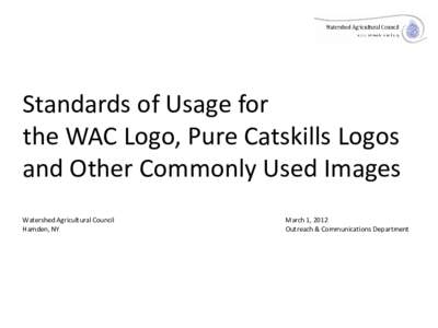 Standards of Usage for the WAC Logo, Pure Catskills Logos and Other Commonly Used Images Watershed Agricultural Council Hamden, NY